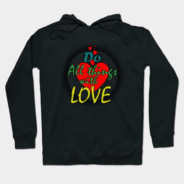 Do all things with Love Hoodie by Own LOGO